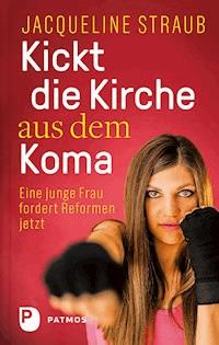 Kickt die Kirche aus dem Koma - Jacqueline Straub - E-Book