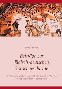 Beiträge zur jüdisch-deutschen Sprachgeschichte - Yehuda Shenef - E-Book