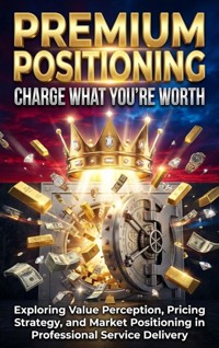 Premium Positioning: Charge What You're Worth - Sofia Lane - E-Book