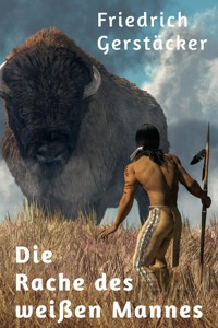 Die Rache des weißen Mannes - Friedrich Gerstäcker - E-Book