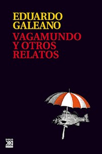 Vagamundo y otros relatos - Galeano Eduardo - E-Book