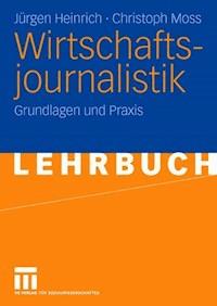 Wirtschaftsjournalistik - Jürgen Heinrich - E-Book