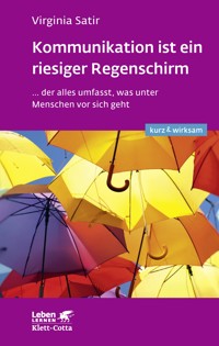 Kommunikation ist ein riesiger Regenschirm (Leben lernen: kurz & wirksam) - Virginia Satir - E-Book