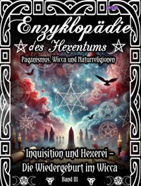 Enzyklopädie des Hexentums - Inquisition und Hexerei – Wiedergeburt im Wicca - Band 3 - Frater LYSIR - E-Book