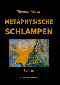 Metaphysische Schlampen - Thomas Heinze - E-Book