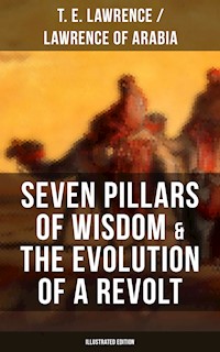Seven Pillars of Wisdom & The Evolution of a Revolt (Illustrated Edition) - T. E. Lawrence - E-Book