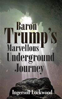 Baron Trump’s Marvellous Underground Journey - Ingersoll Lockwood - E-Book