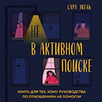 Не в активном поиске. Книга для тех, кому руководства по отношениям не помогли - Сара Экель - Hörbuch