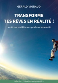 Transforme tes rêves en réalité ! - Gérald Vignaud - E-Book