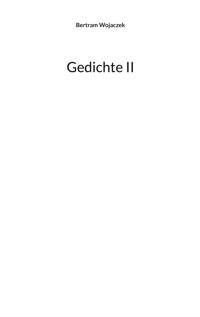 Gedichte II - Bertram Wojaczek - E-Book