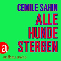 Alle Hunde sterben (Ungekürzt) - Cemile Sahin - Hörbuch
