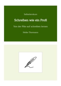Selbstlernkurs: Schreiben wie ein Profi - Heike Thormann - E-Book