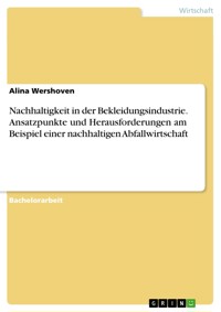 Nachhaltigkeit in der Bekleidungsindustrie. Ansatzpunkte und Herausforderungen am Beispiel einer nachhaltigen Abfallwirtschaft - Alina Wershoven - E-Book