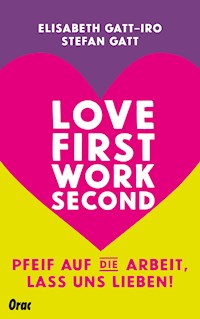 Love first, work second - Elisabeth Gatt-Iro - E-Book