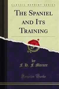 The Spaniel and Its Training - F. H. F. Mercer - E-Book
