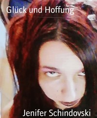 Glück und Hoffung - Jenifer Schindovski - kostenlos E-Book