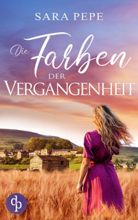 Die Farben der Vergangenheit | Ein berührendes Familiengeheimnis über Verlust und Hoffnung - Sara Pepe - E-Book