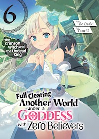 Full Clearing Another World under a Goddess with Zero Believers: Volume 6 - Isle Osaki - E-Book