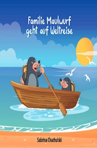 Familie Maulwurf geht auf Weltreise - Sabrina Chachulski - E-Book