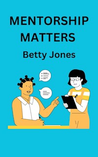 Mentorship Matters - Betty Jones - E-Book