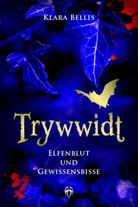 Trywwidt – Elfenblut und Gewissensbisse - Klara Bellis - kostenlos E-Book