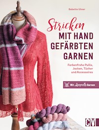Stricken mit handgefärbten Garnen - Babette Ulmer - E-Book