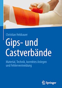 Gips- und Castverbände - Christian Hebbauer - E-Book