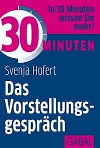 30 Minuten Das Vorstellungsgespräch - Svenja Hofert - E-Book
