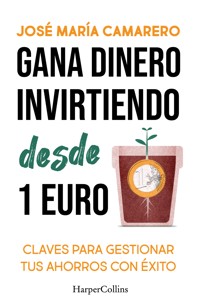 Gana dinero invirtiendo desde 1 euro - José María Camarero - E-Book