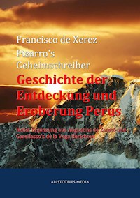 Pizarro's Geheimschreiber - Geschichte der Entdeckung und Eroberung Perus - Francisco de Xerez - E-Book
