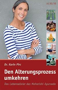 Den Alterungsprozess umkehren - Karin Pirc - E-Book