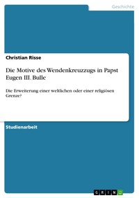 Die Motive des Wendenkreuzzugs in Papst Eugen III. Bulle - Christian Risse - E-Book