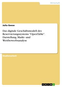 Das digitale Geschäftsmodell des Reservierungssystems "OpenTable". Darstellung, Markt- und Wettbewerbsanalyse - Julia Geese - E-Book