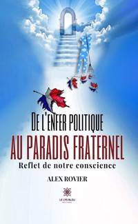 De l’enfer politique au paradis fraternel - Alex Rovier - E-Book