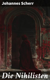 Die Nihilisten - Johannes Scherr - E-Book