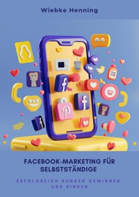 Facebook-Marketing für  Selbstständige - Wiebke Henning - E-Book