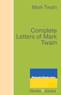 Complete Letters of Mark Twain - Mark Twain - E-Book