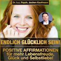 Endlich glücklich sein! - Dr. h.c. Psych. Jochen Kaufmann - Hörbuch