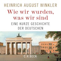 Wie wir wurden, was wir sind - Heinrich August Winkler - Hörbuch