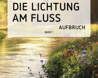 Die Lichtung am Fluss (Band 1) - Sonja Grieder - E-Book