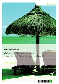 Mallorca. Massentourismus im Konflikt mit Umwelt- und Naturschutz. - Tobit Schneider - kostenlos E-Book