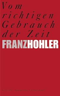 Vom richtigen Gebrauch der Zeit - Franz Hohler - E-Book