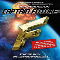 Captain Future, Die Herausforderung, Folge 1: Stunde Null - Edmond Hamilton - Hörbuch