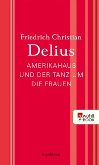Amerikahaus und der Tanz um die Frauen - Friedrich Christian Delius - E-Book