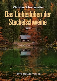Das Liebesleben der Stachelschweine - Christian Schacherreiter - E-Book