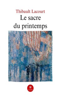 Le sacre du printemps - Thibault Lacourt - E-Book
