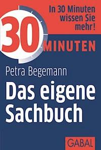 30 Minuten Das eigene Sachbuch - Petra Begemann - E-Book