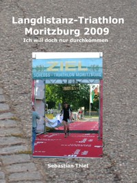Langdistanz-Triathlon Moritzburg 2009 - Sebastian Thiel - E-Book