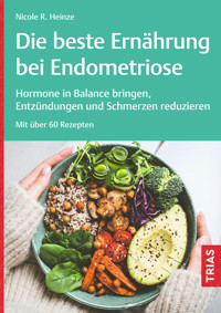 Die beste Ernährung bei Endometriose - Nicole R. Heinze - E-Book