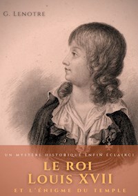 Le roi Louis XVII et l'énigme du temple - G. Lenôtre - E-Book